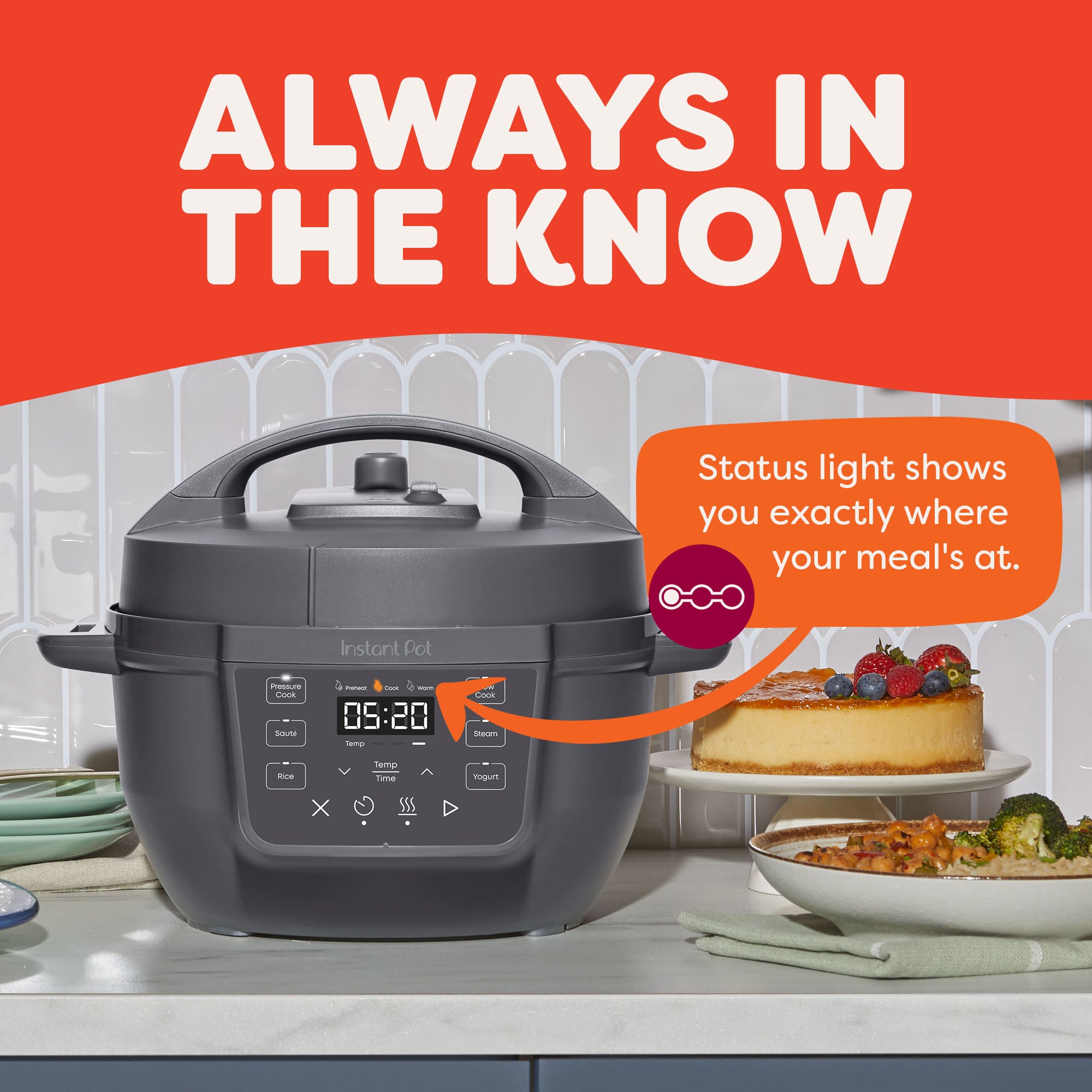 Instant Pot® 4QT RIO™ Mini Multi-Cooker in Truffle on a kitchen counter with the control panel lit up and the “Cook” status light highlighted. An orange callout reads, “Status light shows you exactly where your meal's at.” The background includes plated vegetables and a cheesecake, reinforcing the everyday kitchen setting. Header text above reads, “Always in the Know.”