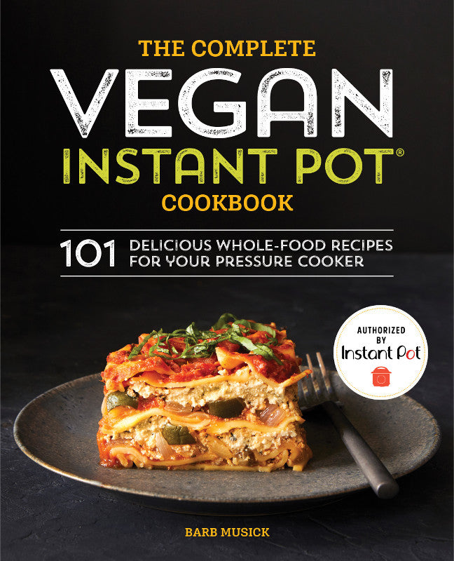 The Complete Vegan Instant Pot Cookbook By Barb Musick