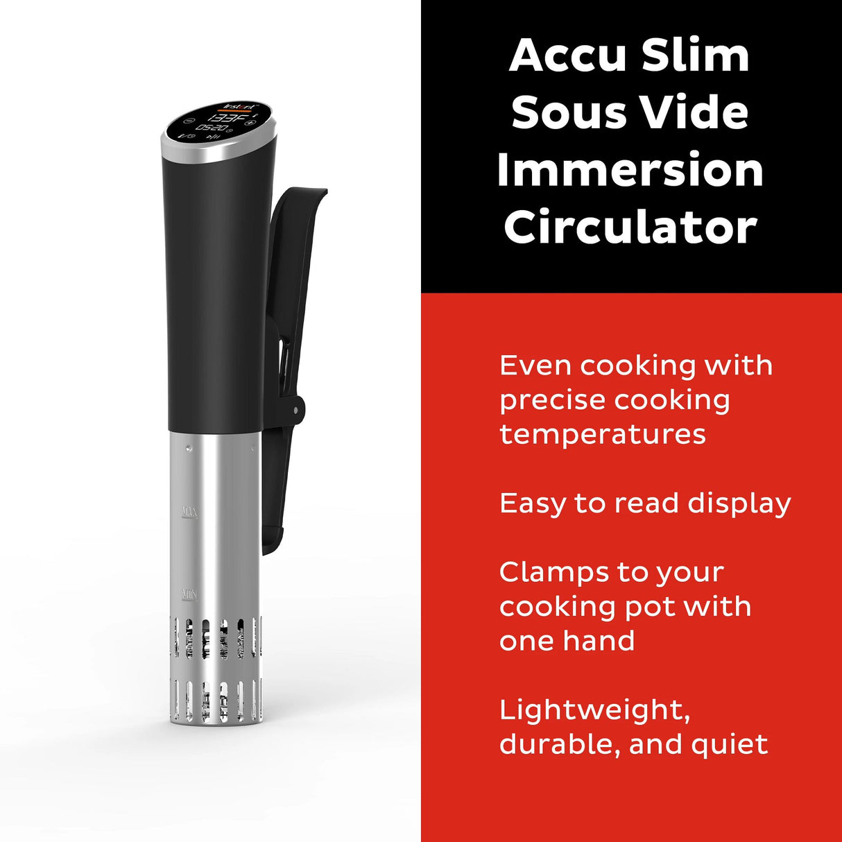  Accu Slim™ Sous Vide Immersion Circulator-text: even cooking with precise cooking temperatures